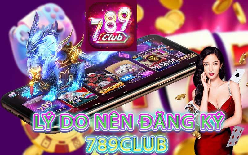 Lý do nên đăng ký 789club